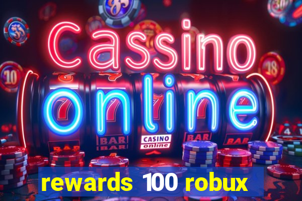 rewards 100 robux